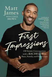 Cover image for First Impressions: Off Screen Conversations with a Bachelor on Race, Family, and Forgiveness