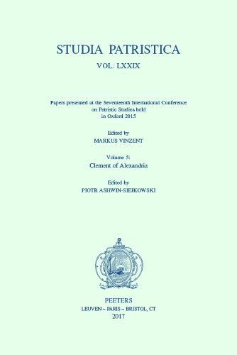 Cover image for Studia Patristica. Vol. LXXIX - Papers presented at the Seventeenth International Conference on Patristic Studies held in Oxford 2015: Volume 5: Clement of Alexandria