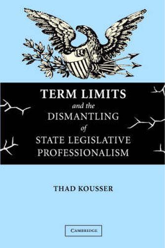 Cover image for Term Limits and the Dismantling of State Legislative Professionalism