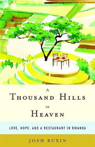 Cover image for A Thousand Hills to Heaven: Love, Hope and a Restaurant in Rwanda