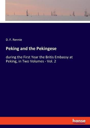 Cover image for Peking and the Pekingese: during the First Year the Britis Embassy at Peking, in Two Volumes - Vol. 2