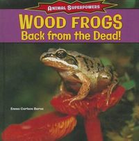 Cover image for Wood Frogs: Back from the Dead!