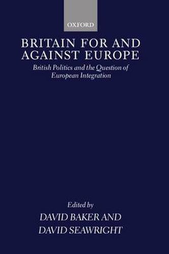 Cover image for Britain for and Against Europe: British Politics and the Question of European Integration
