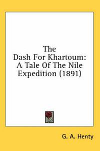 Cover image for The Dash for Khartoum: A Tale of the Nile Expedition (1891)