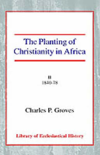 Cover image for The Planting of Christianity in Africa: Volume II - 1840-1878