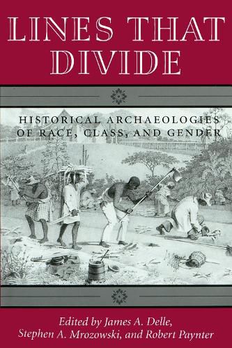 Cover image for Lines That Divide: Historical Archaeologies of Race, Class, and Gender