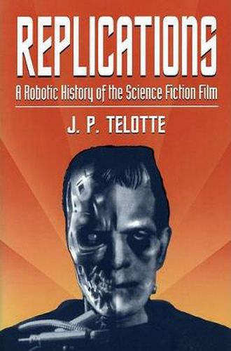 Cover image for Replications: A Robotic History of the Science Fiction Film