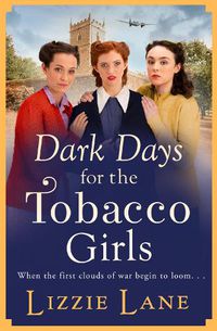 Cover image for Dark Days for the Tobacco Girls: A gritty heartbreaking saga from Lizzie Lane