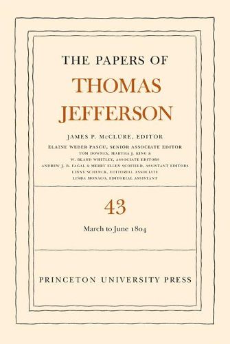 The Papers of Thomas Jefferson, Volume 43: 11 March to 30 June 1804