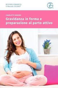 Cover image for Gravidanza in Forma E Preparazione Al Parto Attivo: Corso Preparto Con La Zilgrei Respiro-Dinamica