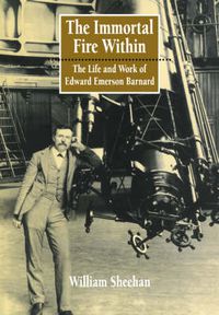 Cover image for The Immortal Fire Within: The Life and Work of Edward Emerson Barnard