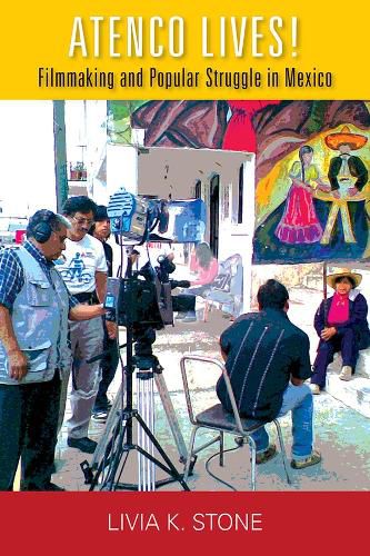 Cover image for Atenco Lives!: Filmmaking and Popular Struggle in Mexico