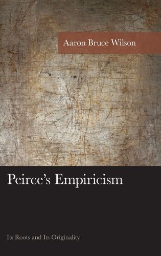 Cover image for Peirce's Empiricism: Its Roots and Its Originality