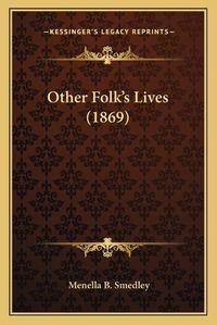 Cover image for Other Folk's Lives (1869)