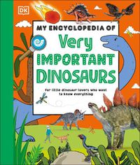 Cover image for My Encyclopedia of Very Important Dinosaurs