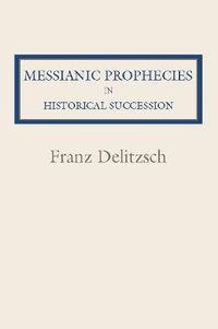 Cover image for Messianic Prophecies in Historic Succession