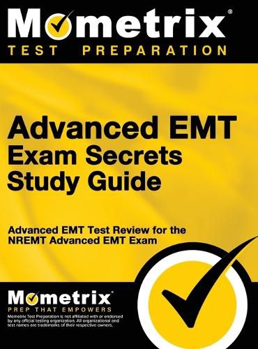 Cover image for Advanced EMT Exam Secrets Study Guide: Advanced EMT Test Review for the Nremt Advanced EMT Exam