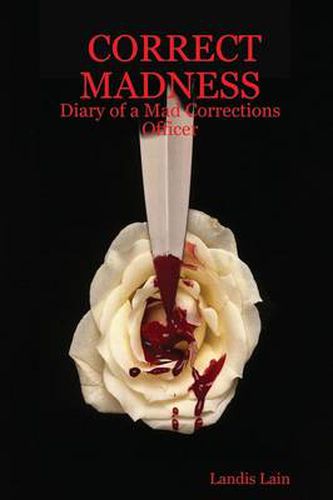 Cover image for Correct Madness: Diary of a Mad Corrections Officer