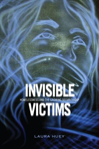 Cover image for Invisible Victims: Homelessness and the Growing Security Gap