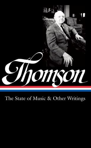 Cover image for Virgil Thomson: The State Of Music & Other Writings: Library of America #277