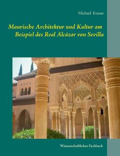 Cover image for Maurische Architektur und Kultur am Beispiel des Real Alcazar von Sevilla