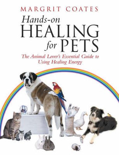 Hands-on Healing for Pets: The Animal Lover's Essential Guide to Using Healing Energy