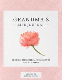 Cover image for Grandma's Life Journal: Stories, Memories and Moments for My Family A Guided Memory Journal to Share Grandma's Life