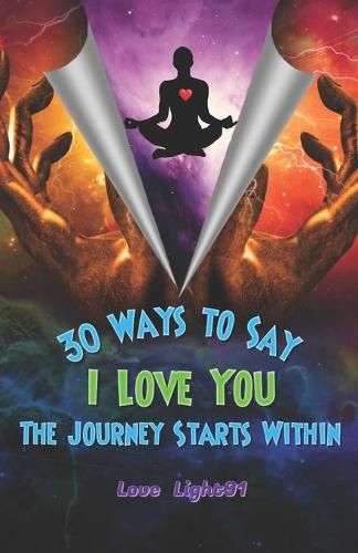 Cover image for 30 Ways to Say I Love You: The Journey Starts Within