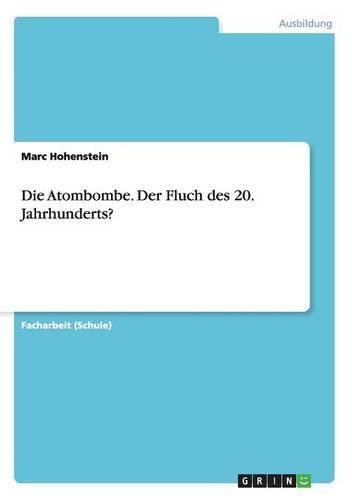 Cover image for Die Atombombe. Der Fluch des 20. Jahrhunderts?