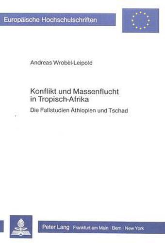 Cover image for Konflikt Und Massenflucht in Tropisch-Afrika: Die Fallstudien Aethiopien Und Tschad