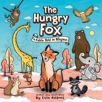 Cover image for The Hungry Fox: A Fable Told in Rhyme