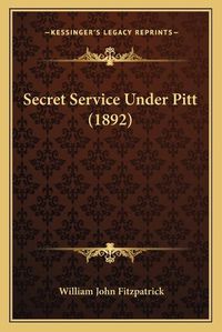 Cover image for Secret Service Under Pitt (1892)