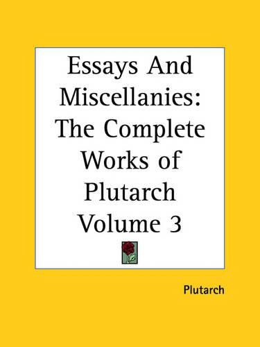 Cover image for Essays And Miscellanies: The Complete Works of Plutarch Volume 3