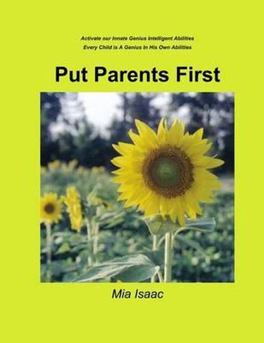 Cover image for Put Parents First: Activate Our Innate Genius Intelligent Abilities-Every Child Is A Genius In His Own Abilities