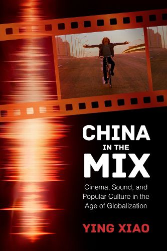 Cover image for China in the Mix: Cinema, Sound, and Popular Culture in the Age of Globalization