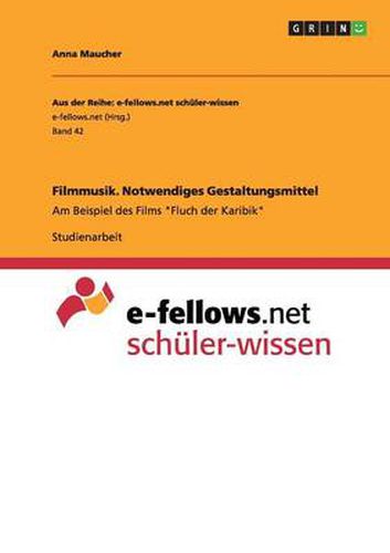 Cover image for Filmmusik. Notwendiges Gestaltungsmittel: Am Beispiel des Films Fluch der Karibik