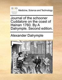 Cover image for Journal of the Schooner Cuddalore on the Coast of Hainan 1760. by a Dalrymple. Second Edition.