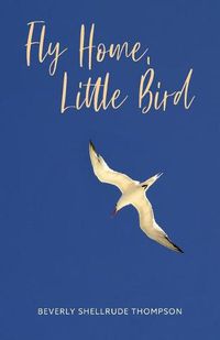 Cover image for Fly Home, Little Bird