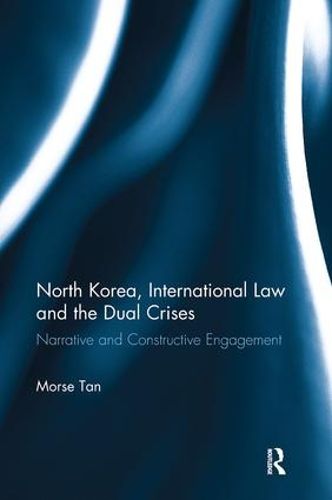 Cover image for North Korea, International Law and the Dual Crises: Narrative and Constructive Engagement