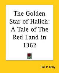 Cover image for The Golden Star of Halich: A Tale of The Red Land in 1362