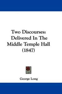 Cover image for Two Discourses: Delivered in the Middle Temple Hall (1847)