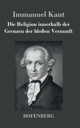 Cover image for Die Religion innerhalb der Grenzen der blossen Vernunft