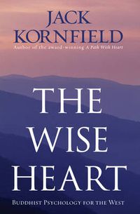 Cover image for The Wise Heart: Buddhist Psychology for the West