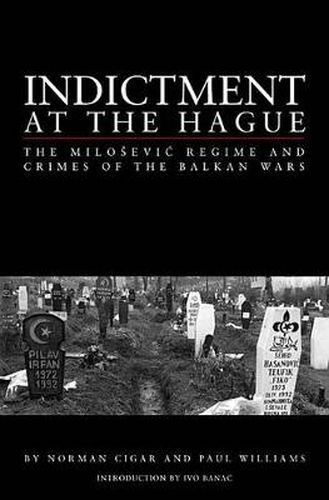 Indictment at the Hague: The Milosevic Regime and Crimes of the Balkan Wars