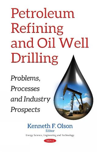 Cover image for Petroleum Refining & Oil Well Drilling: Problems, Processes & Industry Prospects