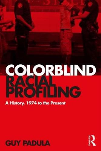 Cover image for Colorblind Racial Profiling: A History, 1974 to the Present