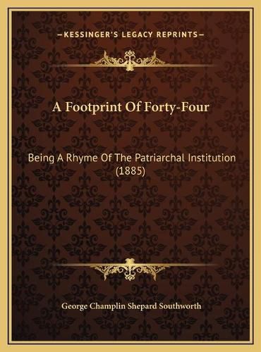 A Footprint of Forty-Four: Being a Rhyme of the Patriarchal Institution (1885)