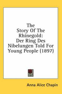 Cover image for The Story of the Rhinegold: Der Ring Des Nibelungen Told for Young People (1897)