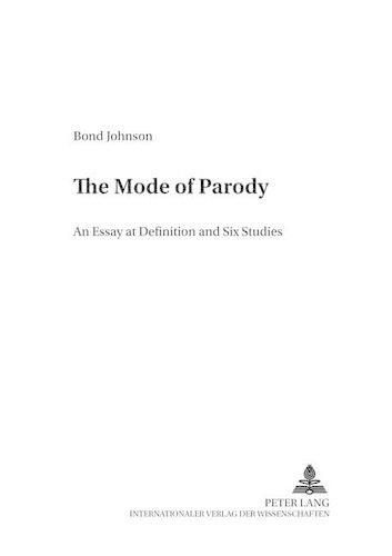 Cover image for The Mode of Parody: An Essay at Definition and Six Studies