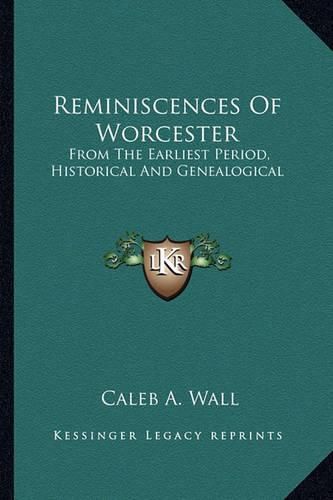 Cover image for Reminiscences of Worcester: From the Earliest Period, Historical and Genealogical